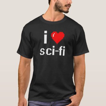 I Love Sci-fi T-shirt by summermixtape at Zazzle