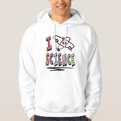 I love Science Hoodie