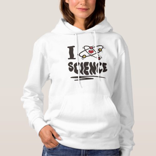 I love Science Hoodie