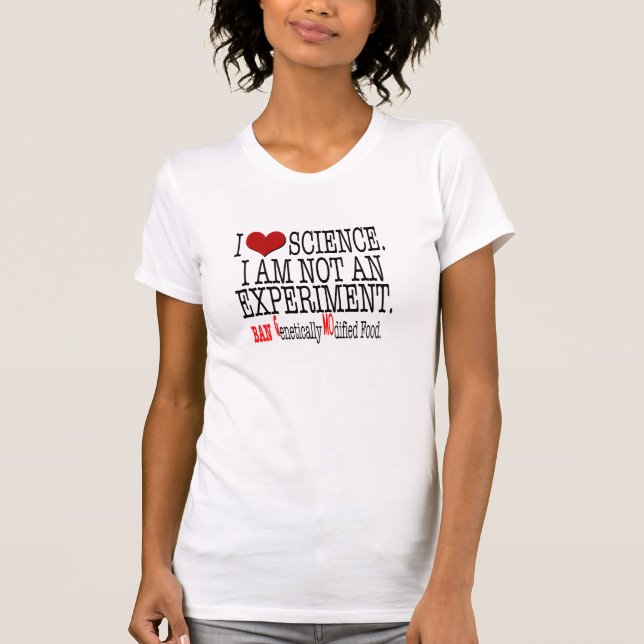 I love Science.I am not an experiment. Ban GMO Tee (Front)