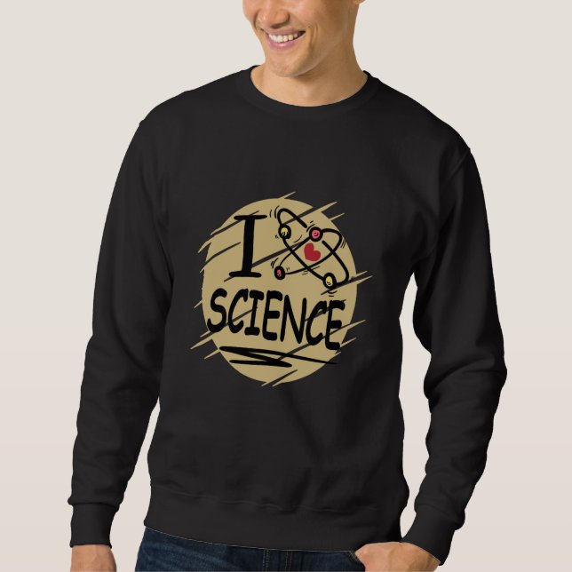 I love Science Sweatshirt (Front)