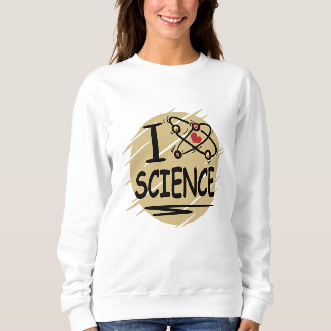 I love Science Sweatshirt (Front)
