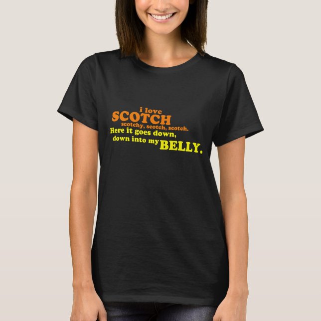 I love scotch, scotchy, scotch, scotch. Here it go T-Shirt (Front)