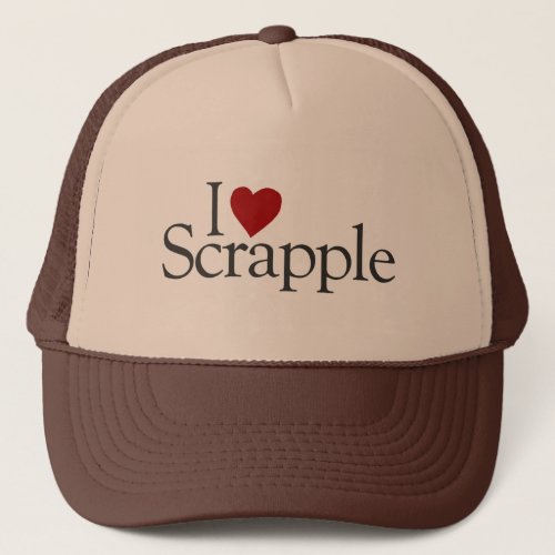 I Love Scrapple Trucker Hat