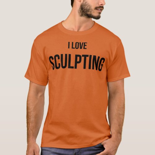 I Love Sculpting 5 T_Shirt
