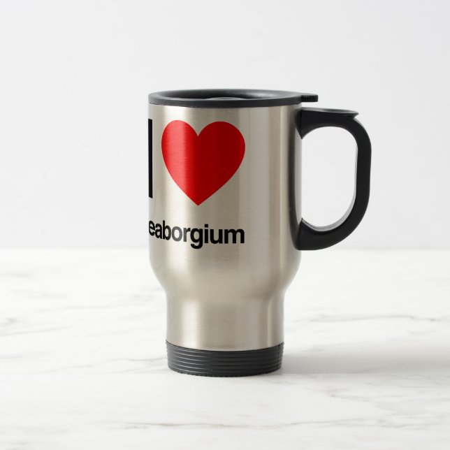 i love seaborgium travel mug (Right)