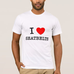 I Love Seatbelts T-Shirt