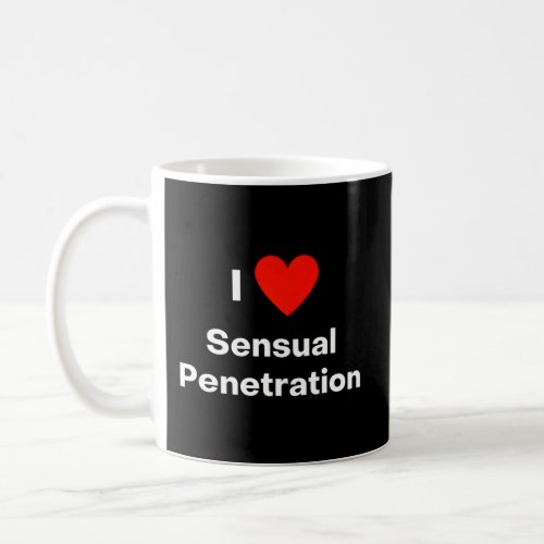 I Love Sensual Penetration Coffee Mug
