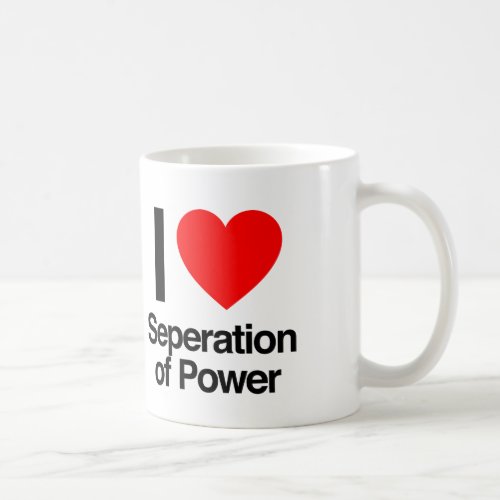 i love seperation of power coffee mug