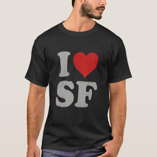 I Love SF Souvenir Frisco I Heart San Francisco T_Shirt