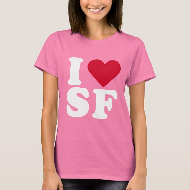 I LOVE SF T-Shirt (Front)