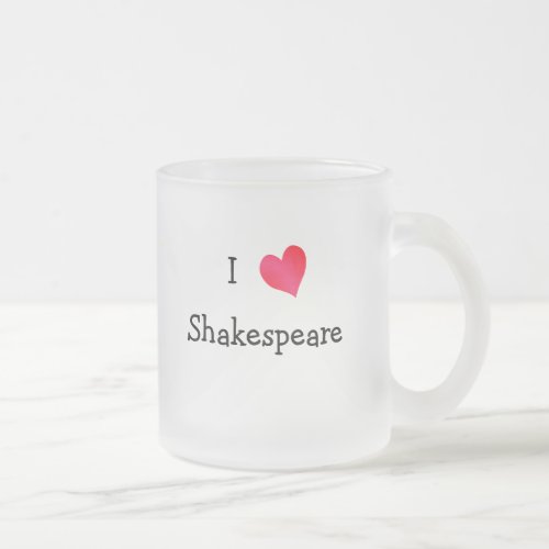 I Love Shakespeare Frosted Glass Coffee Mug