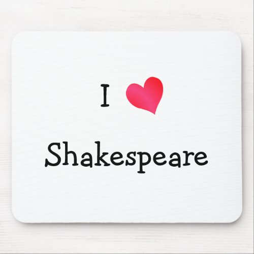 I Love Shakespeare Mouse Pad