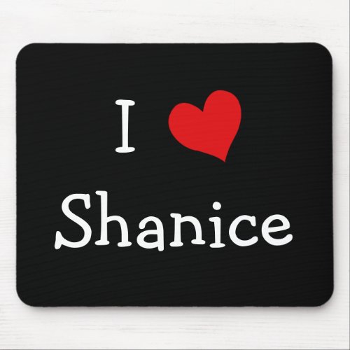 I Love Shanice Mouse Pad