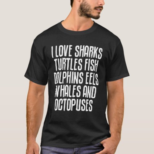 I Love Sharks Turtles Fish Dolphins Whales Octopus T_Shirt