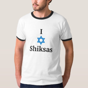 I Love Shiksas! T-Shirt