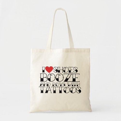 I love shoes booze and boys with tattoos tote bag