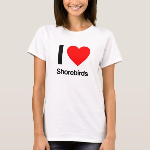 i love shorebirds T_Shirt