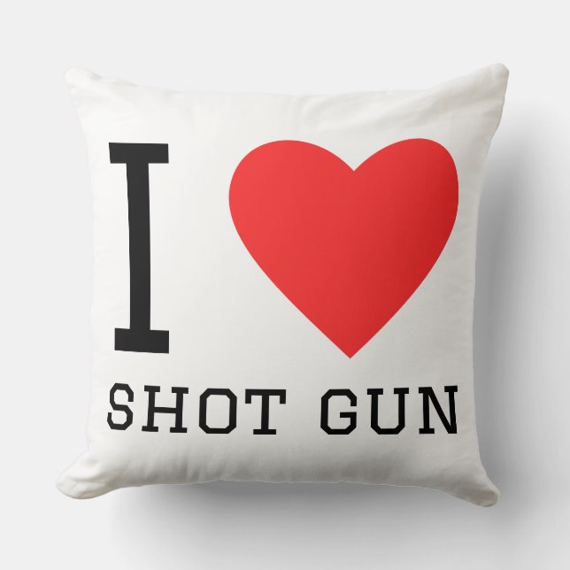 I love shot gun throw pillow (Front)