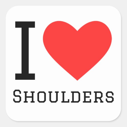 I love Shoulders Square Sticker