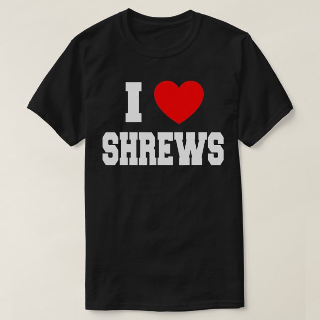 I Love Shrews  T-Shirt (Design Front)