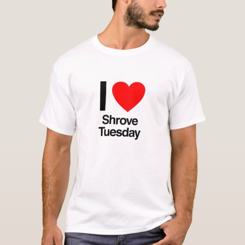 i love shrove tuesday T_Shirt