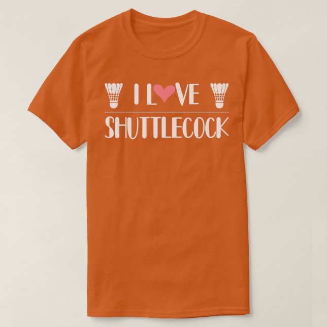 I Love Shuttlecock T T-Shirt (Design Front)
