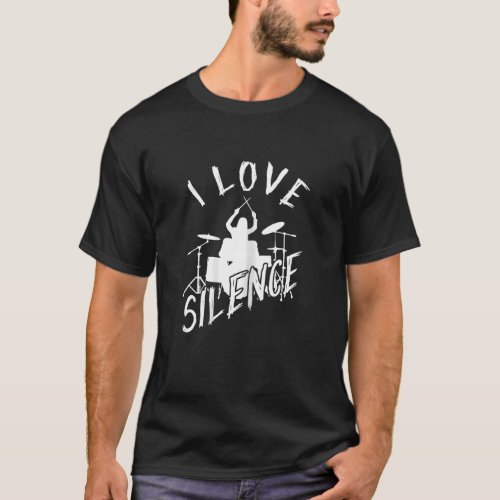 I Love Silence  Drummer Girls T_Shirt
