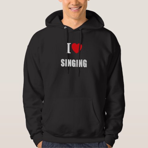 I Love Singing For Singers Vocalists Choristers Pe Hoodie