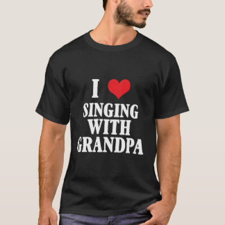 I Love Singing With Grandpa T-Shirt