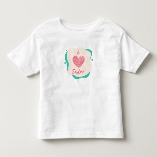 i love sister toddler t_shirt