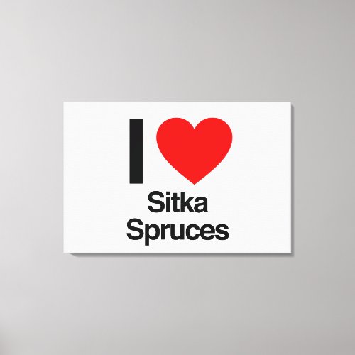 i love sitka spruces canvas print