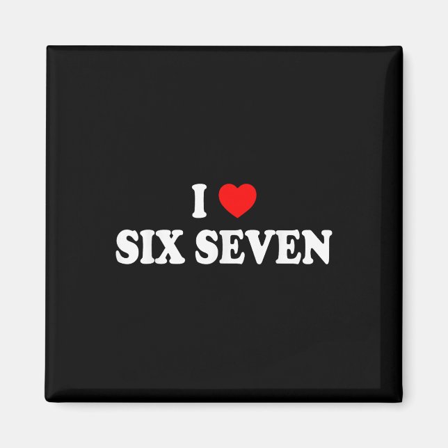 I Love Six Seven I Heart 67 Funny Meme  Magnet (Front)