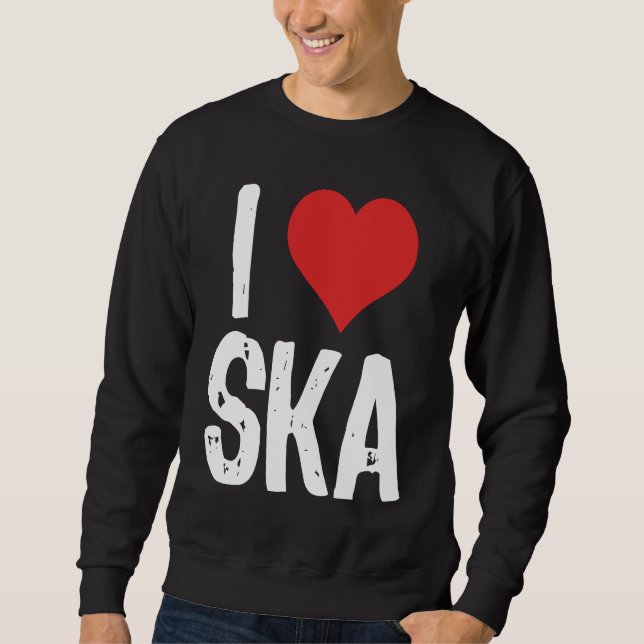 I Love Ska Sweatshirt (Front)