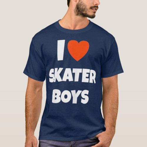 I Love Skater Boys I Heart Skater Boys for Skatebo T_Shirt