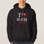 I Love Skater Chicks Skateboard Skate Skater Love Hoodie