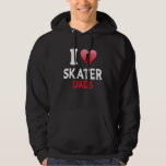 I Love Skater Dads Skateboard Skate Skater Love Hoodie