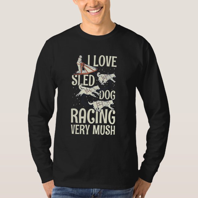 I love sled dog racing very mush Quote for a Sled  T-Shirt (Front)