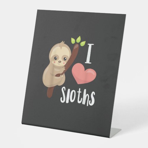 I LOVE Sloths! Cute Sloth T-Shirt Pedestal Sign