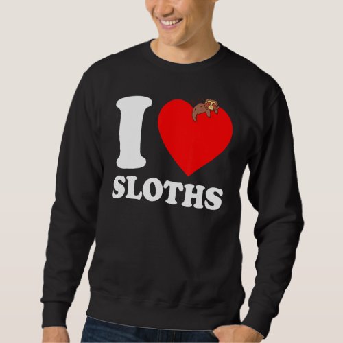 I Love Sloths  I Heart Sloths  I Love Sloths 2 Sweatshirt