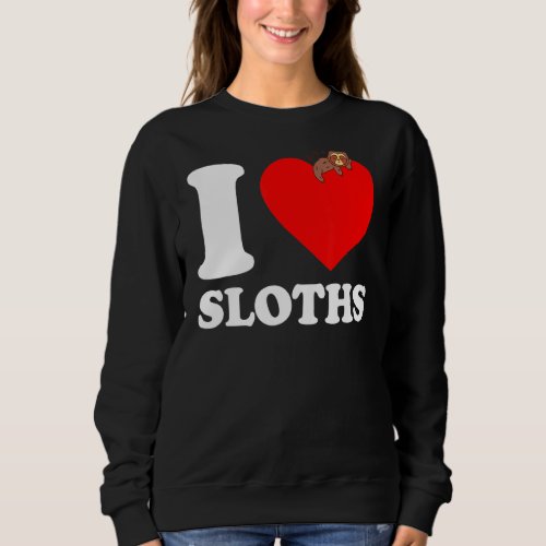 I Love Sloths  I Heart Sloths  I Love Sloths 2 Sweatshirt