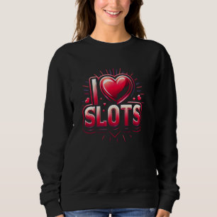 I Love Slots Funny Slot Machine Gambling Puns Sweatshirt