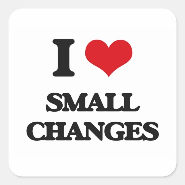 I love Small Changes Square Sticker (Front)
