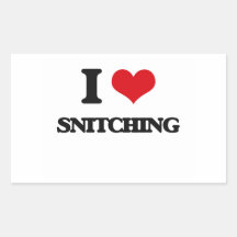 I love snitching 