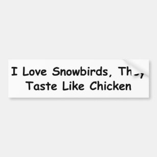 I Love Snowbirds, They Taste Like Chicken Bumper Sticker