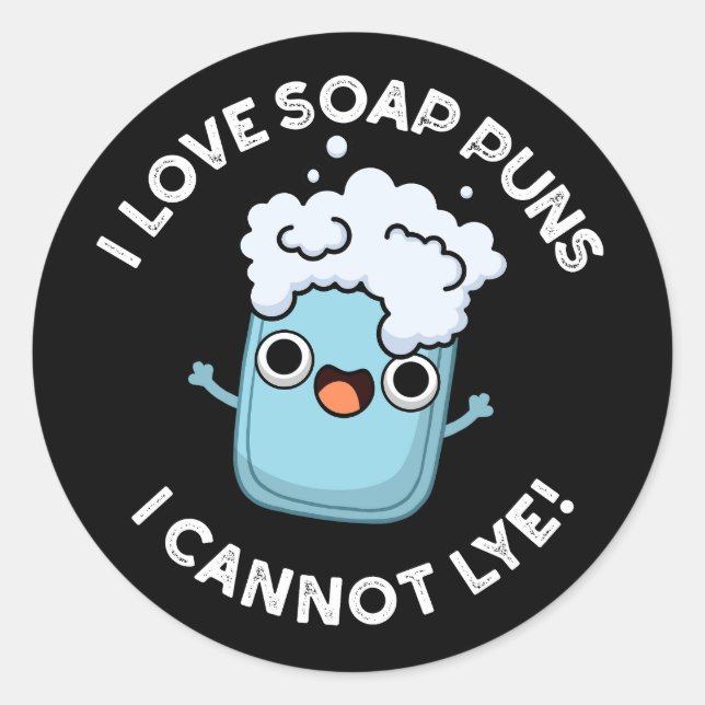I Love Soap Puns I Cannot Lye Funny Pun Dark BG Classic Round Sticker (Front)