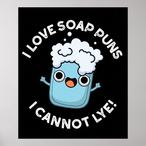 I Love Soap Puns I Cannot Lye Funny Pun Dark BG Poster