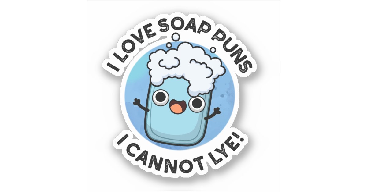 I Love Soap Puns I Cannot Lye Funny Pun Sticker Zazzle