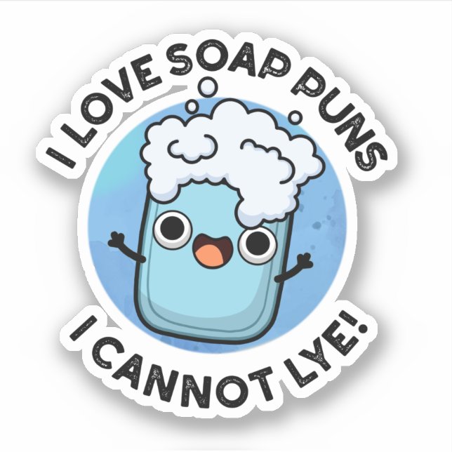I Love Soap Puns I Cannot Lye Funny Pun  Sticker (Front)