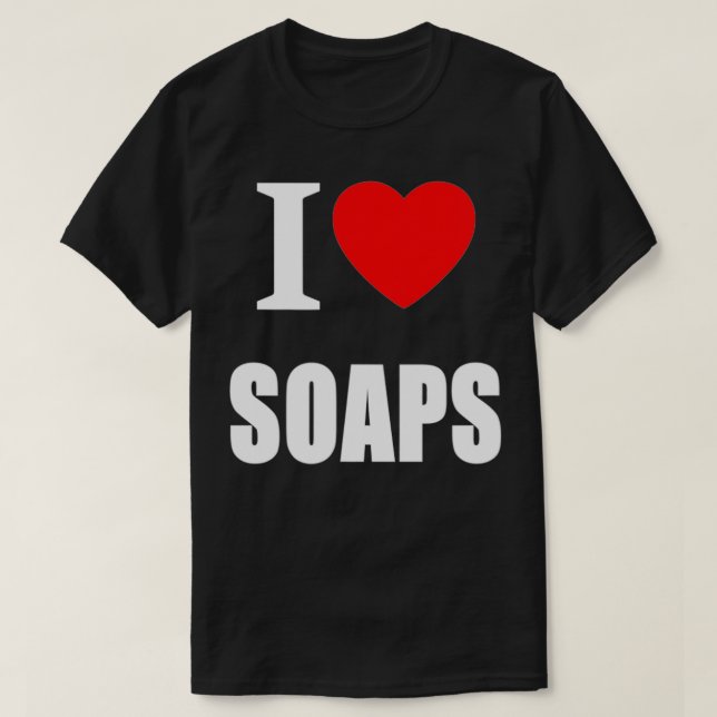 I Love Soaps Television Soap Operas  T-Shirt (Design Front)